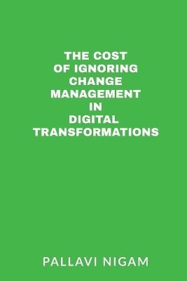 bokomslag Cost of ignoring Change Management in Digital Transformations