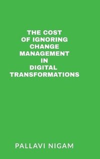 bokomslag Cost of ignoring Change Management in Digital Transformations