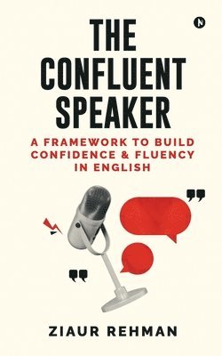 bokomslag The Confluent Speaker: A framework to build confidence and fluency in English