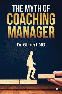 bokomslag The Myth of Coaching Manager