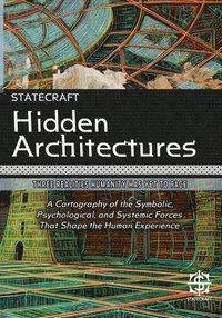 bokomslag Hidden Architectures: Three Realities Humanity Has Yet to Face: A Cartography of the Symbolic, Psychological, and Systemic Forces That Shape the Human