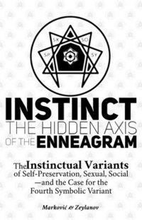 bokomslag Instinct: The Hidden Axis of the Enneagram: The Instinctual Variants of Self-Preservation, Sexual, Social-and the Case for the Fourth Symbolic Variant