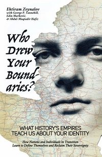 bokomslag Who Drew Your Boundaries?: What History's Empires Teach Us About Your Identity: How Nations and Individuals in Transition Learn to Define Themselves a