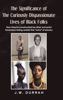Significance of the Curiously Dispassionate Lives of Black Folks