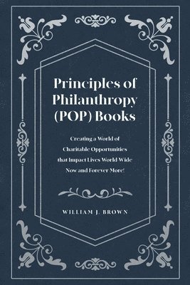 William J Brown, William J. Brown, J. Brown,William - Principles of Philanthropy (POP) Books, Häftad
