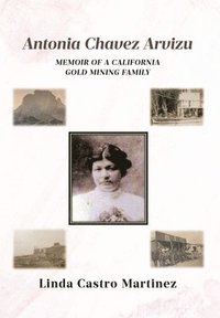 bokomslag Antonia Chavez Arvizu: Memoir of a California Gold Mining Family