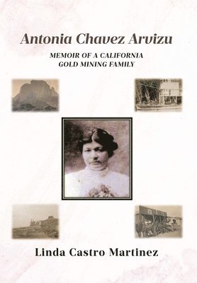 bokomslag Antonia Chavez Arvizu: Memoir of a California Gold Mining Family