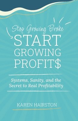 Stop Growing Broke Start Growing Profits