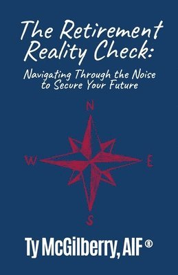 bokomslag The Retirement Reality Check: Navigating Through the Noise to Secure Your Future