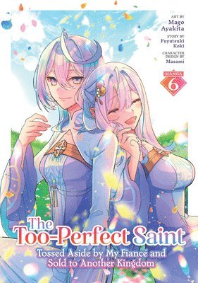 Fuyutsuki Koki - The Too-Perfect Saint: Tossed Aside by My Fiancé and Sold to Another Kingdom (Manga) Vol. 6, Häftad