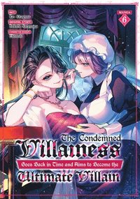 bokomslag The Condemned Villainess Goes Back in Time and Aims to Become the Ultimate Villain (Manga) Vol. 6