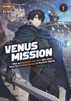 bokomslag Venus Mission: I Was an Assassin-For-Hire Who Died, Now I'm Hunting Heroes in Another World (Light Novel) Vol. 1