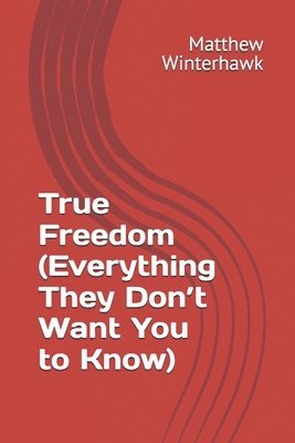 True Freedom (Everything They Don't Want You to Know) 1