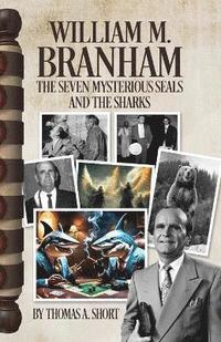 bokomslag William Branham, The Seven Mysterious Seals and the Sharks