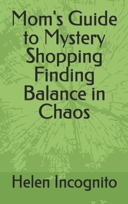 Mom's Guide to Mystery Shopping Finding Balance in Chaos 1