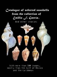 bokomslag Catalogue of selected seashells from the Emilio F. García collection. And other stories.
