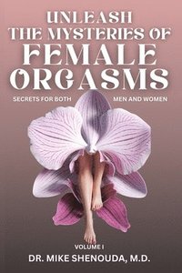 bokomslag Unleash the Mysteries of Female Orgasms