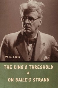 bokomslag King's Threshold; and On Baile's Strand