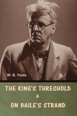 bokomslag King's Threshold; and On Baile's Strand