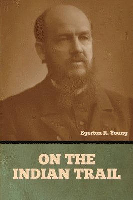 Egerton R Young, Egerton R. Young, Egerton  R. Young - On the Indian Trail, Häftad
