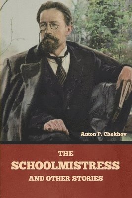 Anton Pavlovich Chekhov, Anton  Pavlovich Chekhov - Schoolmistress and Other Stories, Häftad