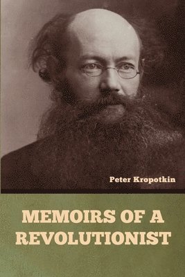 Peter Kropotkin - Memoirs of a Revolutionist, Häftad
