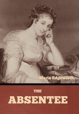 Maria Edgeworth - Absentee, Inbunden
