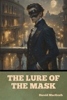 Harold Macgrath - Lure of the Mask, Häftad