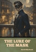 Harold Macgrath - Lure of the Mask, Inbunden