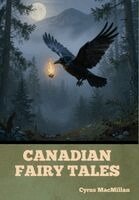 Cyrus MacMillan - Canadian Fairy Tales, Inbunden