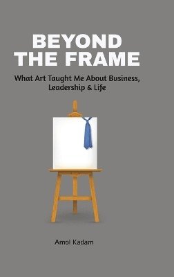 Amol Kadam - Beyond the Frame, Inbunden