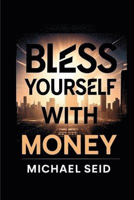bokomslag Bless Yourself With Money