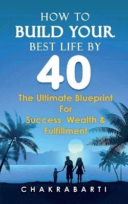 bokomslag How to Build Your Best Life by 40