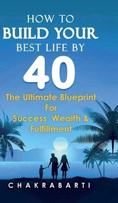 bokomslag How to Build Your Best Life by 40