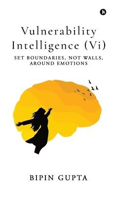 Vulnerability Intelligence (Vi): Set Boundaries, Not Walls, Around Emotions 1