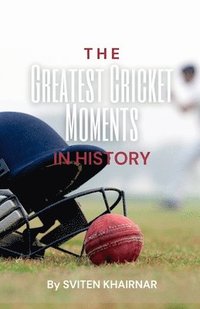 bokomslag Greatest Cricket Moments in History