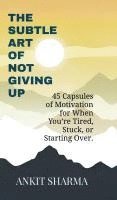bokomslag The Subtle Art of Not Giving Up