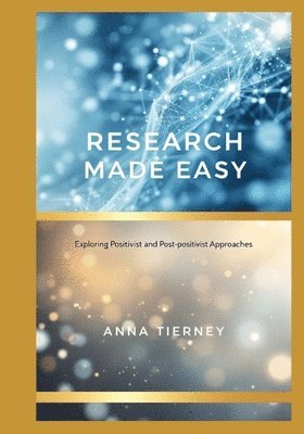 Research Made Easy: Exploring Positivist and Post-positivist Approaches 1