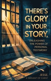 bokomslag There's Glory In Your Story, Unleashing The Power of Personal Testimony