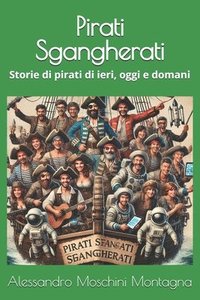 bokomslag Pirati Sgangherati: Storie di pirati di ieri, oggi e domani