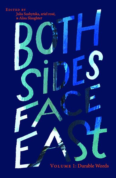 Julia Sushytska, Alisa Slaughter, ariel rosé - Both Sides Face East. Volume 1, Häftad
