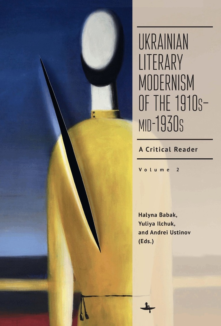 Dr. Halyna Babak, Dr. Yuliya Ilchuk, Dr. Andrei Ustinov - Ukrainian Literary Modernism of the 1910s–mid-1930s, Vol II, Inbunden