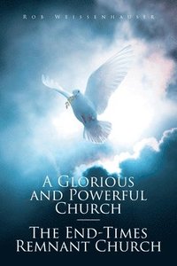 bokomslag Glorious and Powerful Church-The End-Times Remnant Church
