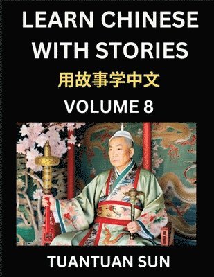 bokomslag Learn Chinese with Stories (Part 8)- Self-learn Reading Captivating Chengyu Short Tales Folklores from China's Ancient History and Culture, A Mandarin