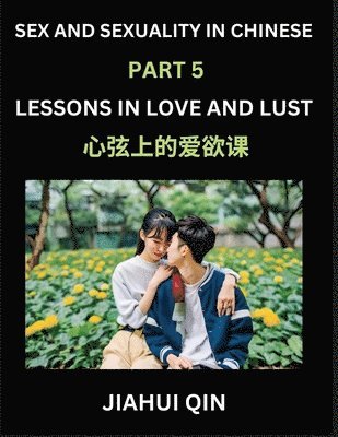 bokomslag Chinese Romantic Stories & Essays on Sex and Sexuality (Part 5)- Self-learn Reading Chinese Romance, Sex Education, Love, Intimacy and Lust, Simple Lessons for Beginner Students of Mandarin Chinese...
