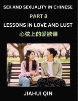 bokomslag Chinese Romantic Stories & Essays on Sex and Sexuality (Part 8)- Self-learn Reading Chinese Romance, Sex Education, Love, Intimacy and Lust, Simple Lessons for Beginner Students of Mandarin Chinese...