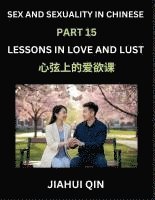 bokomslag Chinese Romantic Stories & Essays on Sex and Sexuality (Part 15)- Self-learn Reading Chinese Romance, Sex Education, Love, Intimacy and Lust, Simple Lessons for Beginner Students of Mandarin Chines...