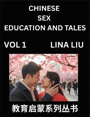 bokomslag Chinese Sex Education and Tales (Volume 1)- Learn Mandarin Chinese Language, Vocabulary, Culture with Pinyin and English, HSK All Level Reading Practi