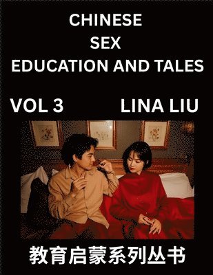 bokomslag Chinese Sex Education and Tales (Volume 3)- Learn Mandarin Chinese Language, Vocabulary, Culture with Pinyin and English, HSK All Level Reading Practi