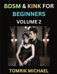 bokomslag BDSM for Beginners (Volume 2)- A Simple Guide to Understand Key Concepts to Enrich Your Kinky Love and Romance